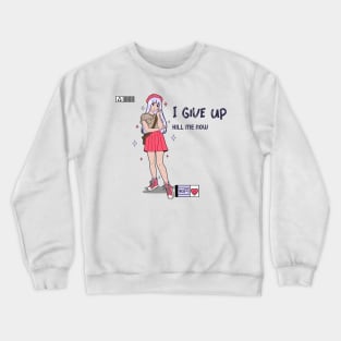 I give up kill me know, Ironic funny kawaii pastel aesthetic dark humor Crewneck Sweatshirt